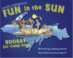 UPPAA Book cover illustration depicting children enjoying a pool on a dock with the text "Upper Peninsula Fun in the Sun: Hooray for Camp Days." The background outlines a map of a peninsula. Written by Johnny Storm, illustrations by Larry Ruppert.